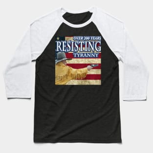 Resisting Tyranny Over 200 years Baseball T-Shirt